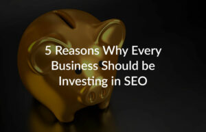 5-reasons-why-every-business-should-be-investing-in-SEO-1030×663